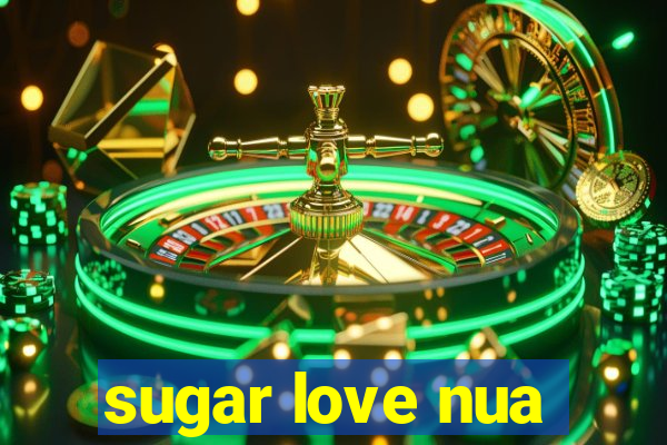 sugar love nua